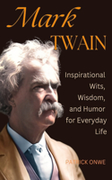 Mark Twain: Inspirational Wits, Wisdom, and Humor for Everyday Life(Great Quotes and Amazing Wisdom)
