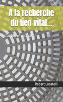 A la recherche du lien vital...