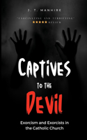 Captives to the Devil: Exorcism and Exorcists in the Catholic Church