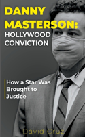 Danny Masterson: Hollywood Conviction: How a Star Was Brought to Justice