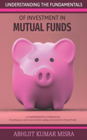 Understanding the Fundamentals of Investment in MUTUAL FUNDS: A guide to Investment