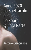 Anno 2020 Lo Spettacolo e Lo Sport Quinta Parte