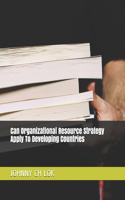 Can Organizational Resource Strategy Apply To Developing Countries