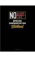 No Sleep. No Money. No Life. Speech Communication Student