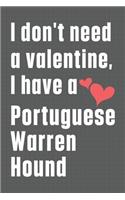 I don't need a valentine, I have a Portuguese Warren Hound: For Portuguese Warren Hound Dog Fans