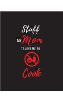 Stuff My Mom Taught Me to Cook: Recipe Collection Book