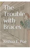 The Trouble with Braces