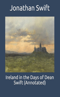 Ireland in the Days of Dean Swift (Annotated)