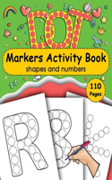 Dot Markers Activity Book Shapes And Numbers: Do a Dot Coloring Book page a day - Easy Guided BIG DOTS For Toddler, Preschool and Kindergarten
