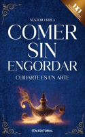 Comer sin engordar: Adelgaza de manera saludable y de por vida