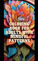 Mindful Patterns: Coloring Book for Adults with Mindful Patterns