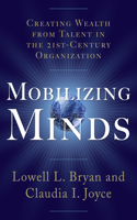 Mobilizing Minds: Creating Wealth from Talent in the 21st Century Organization