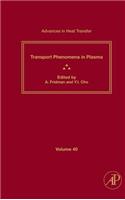 Advances in Heat Transfer: Transport Phenomena in Plasma (Volume 40) (Advances in Heat Transfer, Volume 40)
