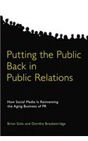 Putting the Public Back in Public Relations: How Social Media Is Reinventing the Aging Business of PR