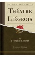 ThÃ©atre LiÃ©geois (Classic Reprint)