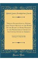 Twenty-Fourth Annual Report (the Ninety-Second of the Work) Of the Board of Home Missions of the Presbyterian Church in the United States of America: Presented to the General Assembly, in Saratoga, N. Y., May 17th, 1894 (Classic Reprint)