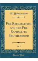 Pre Raphaelitism and the Pre Raphaelite Brotherhood, Vol. 2 (Classic Reprint)
