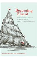 Becoming Fluent: How Cognitive Science Can Help Adults Learn a Foreign Language(Becoming Fluent)