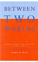 Between Two Worlds