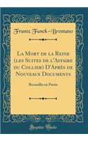 La Mort de la Reine (les Suites de l'Affaire du Collier) D'Après de Nouveaux Documents: Recueillis en Partie (Classic Reprint)