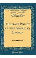 Military Policy of the American Legion (Classic Reprint)