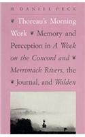 Thoreau's Morning Work: Memory and Perception in a Week on the Concord and Merrimack Rivers, the "Journal," and Walden