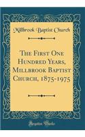 The First One Hundred Years, Millbrook Baptist Church, 1875-1975 (Classic Reprint)