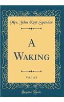 A Waking, Vol. 3 of 3 (Classic Reprint)