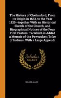 The History of Chelmsford, From its Origin in 1653, to the Year 1820--together With an Historical Sketch of the Church, and Biographical Notices of the Four First Pastors. To Which is Added a Memoir of the Pawtuckett Tribe of Indians. With a Large 