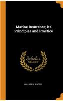 Marine Insurance; Its Principles and Practice