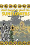 don't forget to plant the sunflowers