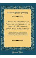 Origine Et Progrès de la Puissance des Sikhs dans-le Penjab, Et Histoire du Maha-Radja Randjit Singh: Suivis de Détails sur l'État, Actuel, la Religion, les Lois, les M?urs Et les Coutumes des Sikhs, d'Après le Manuscrit du Capitaine William Murray