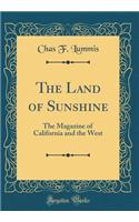 The Land of Sunshine: The Magazine of California and the West (Classic Reprint)