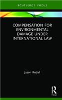 Compensation for Environmental Damage Under International Law