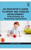 An Educator’s Guide to Infant and Toddler Development: Understanding and Responding Appropriately