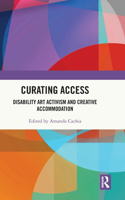 Curating Access: Disability Art Activism and Creative Accommodation