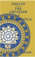 Euclid--The Creation of Mathematics