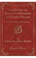 Las Gentes de Buena Fé (Memorias de Cuatro Pillos), Vol. 1: Novela Filosófica Y de Costumbres (Classic Reprint)