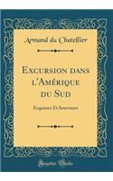 Excursion dans l'Amérique du Sud: Esquisses Et Souvenirs (Classic Reprint)