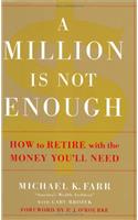 A Million Is Not Enough: How to Retire with the Money You'll Need