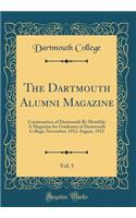 The Dartmouth Alumni Magazine, Vol. 5: Continuation of Dartmouth Bi-Monthly; A Magazine for Graduates of Dartmouth College; November, 1912-August, 1913 (Classic Reprint)