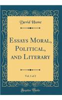 Essays Moral, Political, and Literary, Vol. 1 of 2 (Classic Reprint)
