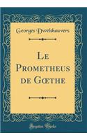 Le Prometheus de G?the (Classic Reprint)