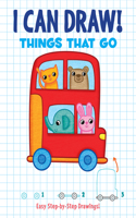 I Can Draw! Things That Go: Easy Step-By-Step Drawings