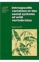Intraspecific Variation in the Social Systems of Wild Vertebrates: (Series Number 2 Cambridge Studies in Behavioural Biology)
