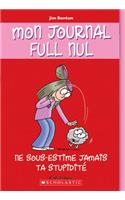 Mon Journal Full Nul: N? 7 - Ne Sous-Estime Jamais Ta Stupidit?: (7 Mon Journal Full Nul)