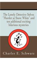 The Lonely Detective Solves Murder at Snow White and Ten Additional Exciting Hilarious Mysteries: (English)