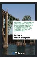 Adiciones a la Historia del Ingenioso Hidalgo Don Quixote de la Mancha, En Que Se Prosiguen Los Sucesos Ocurridos a Su Escudero, El Famoso Sancho Panza, Escritas En Arabigo Por Cide-Hamete Benengeli, Y Traducidas Al Castellano Con Las Memorias de l