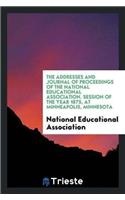 The Addresses and Journal of Proceedings of the National Educational Association. Session of the Year 1875, at Minneapolis, Minnesota