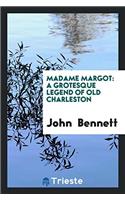 MADAME MARGOT: A GROTESQUE LEGEND OF OLD